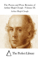 The Poems and Prose Remains of Arthur Hugh Clough -Volume IX