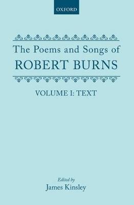 The Poems and Songs of Robert Burns: Volume I - Burns, Robert, and Kinsley, James (Editor)