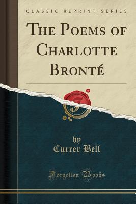 The Poems of Charlotte Bront (Classic Reprint) - Bell, Currer