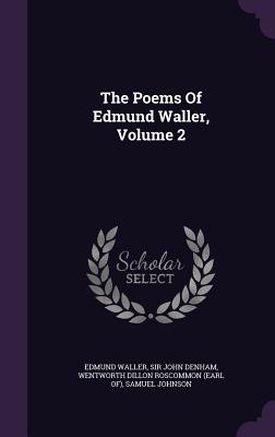 The Poems Of Edmund Waller, Volume 2 - Waller, Edmund, and Sir John Denham (Creator), and Wentworth Dillon Roscommon (Earl Of) (Creator)