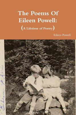 The Poems Of Eileen Powell: A Lifetime of Poetry - Powell, Eileen
