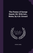 The Poems of George Daniel, Ed. With Intr., Notes, by A.B. Grosart