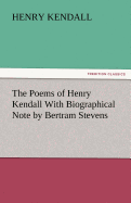 The Poems of Henry Kendall with Biographical Note by Bertram Stevens
