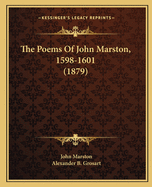 The Poems Of John Marston, 1598-1601 (1879)