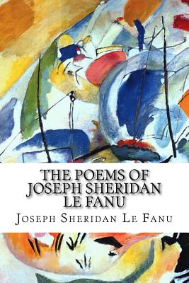 The Poems of Joseph Sheridan Le Fanu - Le Fanu, Joseph Sheridan