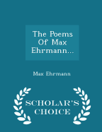 The Poems of Max Ehrmann... - Scholar's Choice Edition