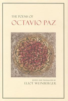 The Poems of Octavio Paz - Paz, Octavio, and Weinberger, Eliot (Translated by)