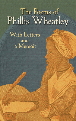 The Poems of Phillis Wheatley: With Letters and a Memoir - Wheatley, Phillis
