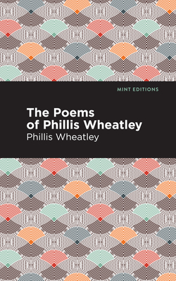 The Poems of Phillis Wheatley - Wheatley, Phillis, and Editions, Mint (Contributions by)