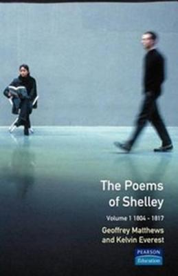 The Poems of Shelley: Volume One: 1804-1817 - Matthews, Geoffrey (Editor), and Everest, Kelvin (Editor)