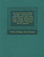 The Poems of Sir Walter Raleigh: Collected and Authenticated with Those of Sir Henry Wotton and Other Courtly Poets from 1540 to 1650 - Primary Source