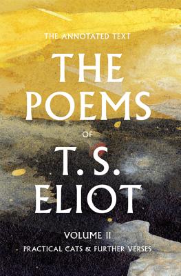 The Poems of T. S. Eliot: Practical Cats and Further Verses - Eliot, T S, and Ricks, Christopher (Editor), and McCue, Jim (Editor)