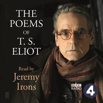 The Poems of T.S. Eliot Read by Jeremy Irons - Irons, Jeremy (Read by), and Eliot, T S