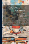 The Poems of the Pleasures: Consisting of the Pleasures of Imagination, by Mark Akenside; The Pleasures of Memory, by Samuel Rogers; The Pleasures of Hope, by Thomas Campbell; The Pleasures of Friendship, by James M'Henry