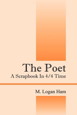 The Poet: A Scrapbook in 4/4 Time - Ham, M
