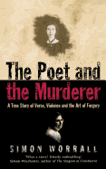 The Poet and the Murderer: A True Story of Verse, Violence and the Art of Forgery