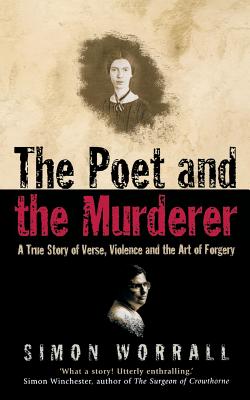 The Poet and the Murderer: A True Story of Verse, Violence and the Art of Forgery - Worrall, Simon