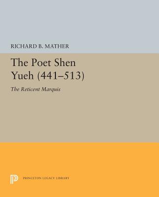 The Poet Shen Yueh (441-513): The Reticent Marquis - Mather, Richard B