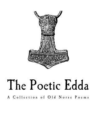 The Poetic Edda: A Collection of Old Norse Anonymous Poems - Bellows, Henry Adams