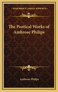 The Poetical Works of Ambrose Philips