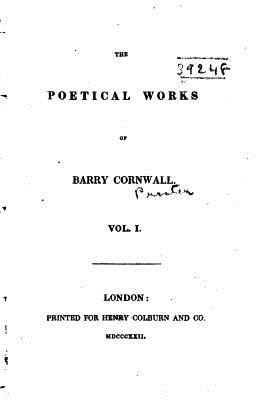 The Poetical Works of Barry Cornwall - Vol. I - Cornwall, Barry