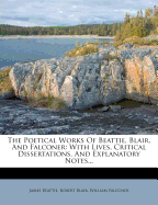The Poetical Works of Beattie, Blair, and Falconer: With Lives, Critical Dissertations, and Explanatory Notes