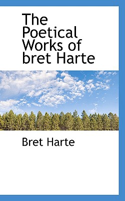 The Poetical Works of Bret Harte - Harte, Bret