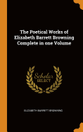 The Poetical Works of Elizabeth Barrett Browning Complete in one Volume
