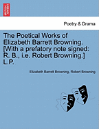 The Poetical Works of Elizabeth Barrett Browning. [With a Prefatory Note Signed: R. B., i.e. Robert Browning.] L.P. Vol. II