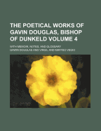 The Poetical Works of Gavin Douglas, Bishop of Dunkeld, with Memoir, Notes, and Glossary Volume 2