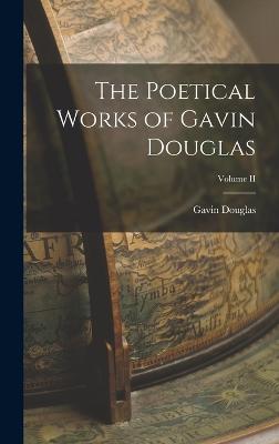 The Poetical Works of Gavin Douglas; Volume II - Douglas, Gavin