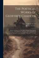 The Poetical Works of Geoffrey Chaucer: Memoir of Chaucer, by Sir Harris Nicolas. Essay on the Language and Versification of Chaucer, by T. Tyrwhitt. an Introductory Discourse to the Canterbury Tales, by T. Tyrwhitt