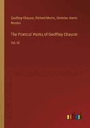 The Poetical Works of Geoffrey Chaucer: Vol. III