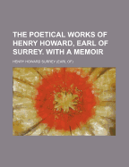 The Poetical Works of Henry Howard, Earl of Surrey. with a Memoir