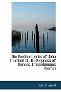 The Poetical Works of John Trumbull, LL. D.: Progress of Dulness. [Miscellaneous Poems]