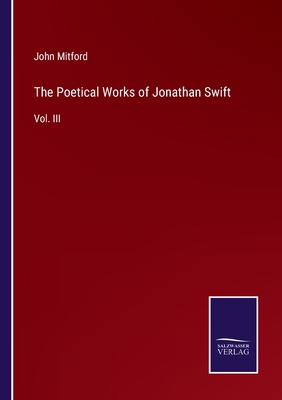 The Poetical Works of Jonathan Swift: Vol. III - Mitford, John