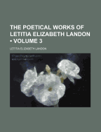 The Poetical Works of Letitia Elizabeth Landon; Volume 3