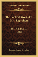 The Poetical Works of Mrs. Leprohon: Miss R. E. Mullins (1881)