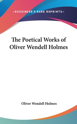 The Poetical Works of Oliver Wendell Holmes - Holmes, Oliver Wendell