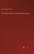 The Poetical Works of Oliver Wendell Holmes