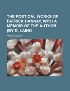 The Poetical Works of Patrick Hannay, with a Memoir of the Author (by D. Laing