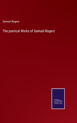 The poetical Works of Samuel Rogers - Rogers, Samuel