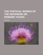 The Poetical Works of the Reverend Dr. Edward Young.