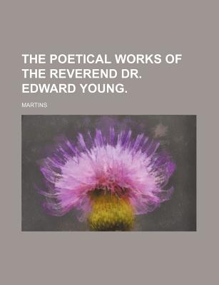 The Poetical Works of the Reverend Dr. Edward Young. - Martins (Creator)