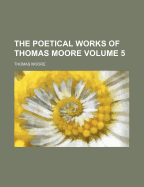 The Poetical Works of Thomas Moore Volume 5