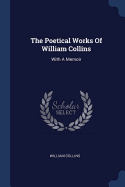 The Poetical Works Of William Collins: With A Memoir