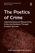 The Poetics of Crime: Understanding and Researching Crime and Deviance Through Creative Sources