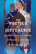 The Poetics of Difference: Queer Feminist Forms in the African Diaspora