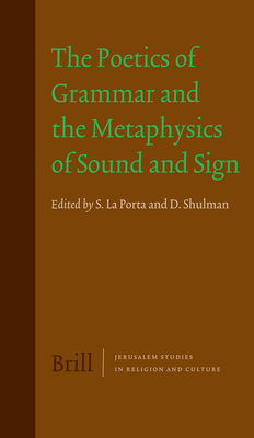 The Poetics of Grammar and the Metaphysics of Sound and Sign - La Porta, Sergio, and Shulman