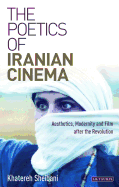 The Poetics of Iranian Cinema: Aesthetics, Modernity and Film After the Revolution